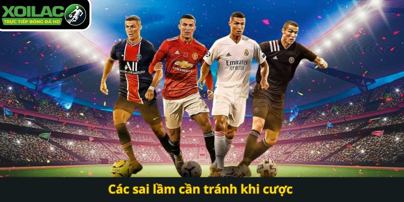 Các sai lầm cần tránh khi cược