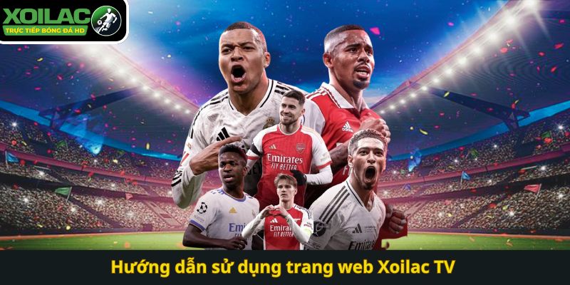 Hướng dẫn sử dụng trang web Xoilac TV 